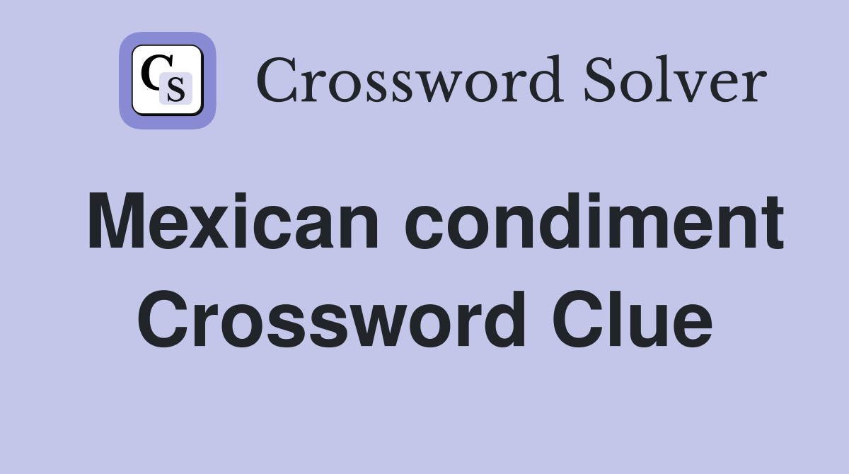 Mexican condiment Crossword Clue Answers Crossword Solver